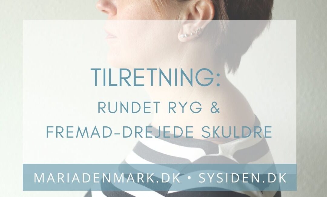 TILRETNING: Rundet ryg & fremaddrejede skuldre